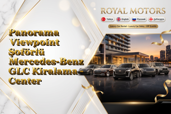 Panorama Viewpoint Şoförlü Mercedes-Benz GLC Kiralama - Center