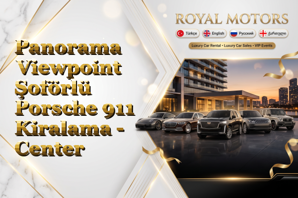 Panorama Viewpoint Şoförlü Porsche 911 Kiralama - Center