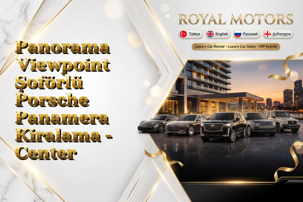 Panorama Viewpoint Şoförlü Porsche Panamera Kiralama - Center