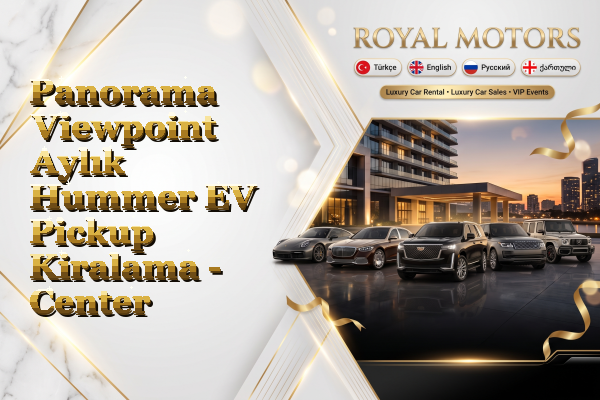 Panorama Viewpoint Aylık Hummer EV Pickup Kiralama - Center