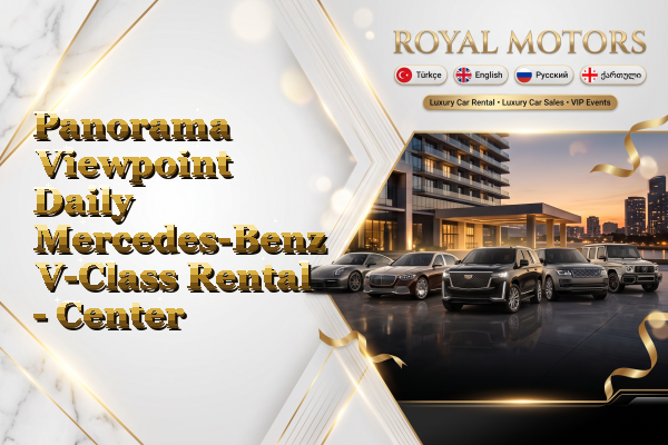 Panorama Viewpoint Daily Mercedes-Benz V-Class Rental - Center