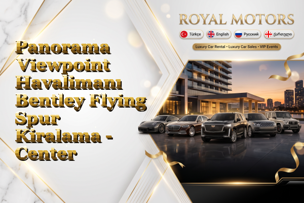 Panorama Viewpoint Havalimanı Bentley Flying Spur Kiralama - Center