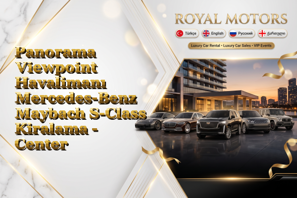 Panorama Viewpoint Havalimanı Mercedes-Benz Maybach S-Class Kiralama - Center
