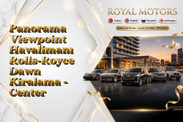 Panorama Viewpoint Havalimanı Rolls-Royce Dawn Kiralama - Center