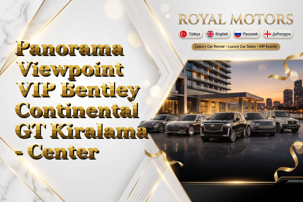 Panorama Viewpoint VIP Bentley Continental GT Kiralama - Center