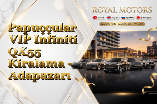 Papuççular VIP Infiniti QX55 Kiralama - Adapazarı