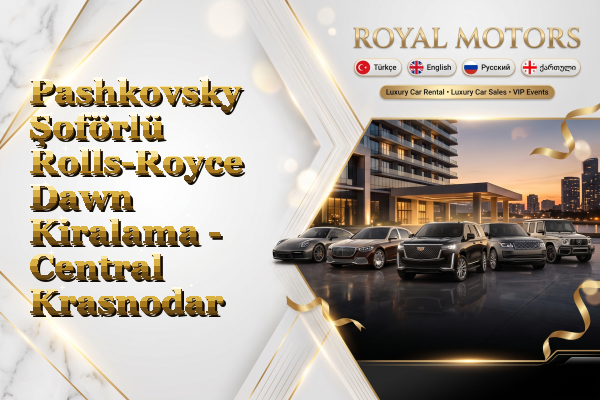 Pashkovsky Şoförlü Rolls-Royce Dawn Kiralama - Central Krasnodar