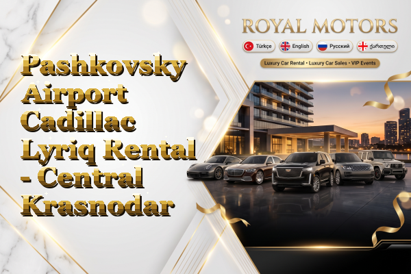 Pashkovsky Airport Cadillac Lyriq Rental - Central Krasnodar