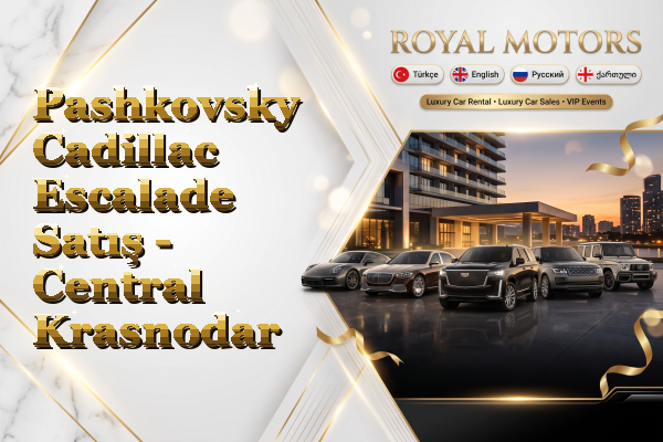 Pashkovsky Cadillac Escalade Satış - Central Krasnodar