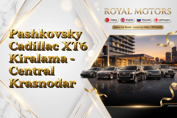 Pashkovsky Cadillac XT6 Kiralama - Central Krasnodar