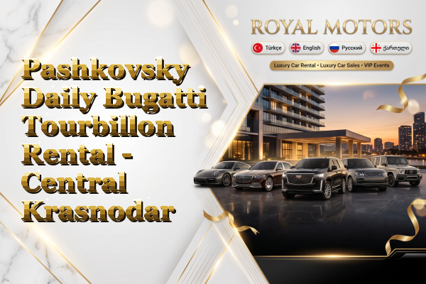 Pashkovsky Daily Bugatti Tourbillon Rental - Central Krasnodar