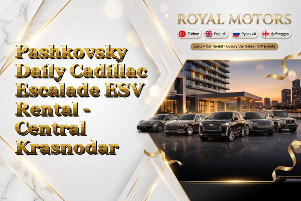 Pashkovsky Daily Cadillac Escalade ESV Rental - Central Krasnodar