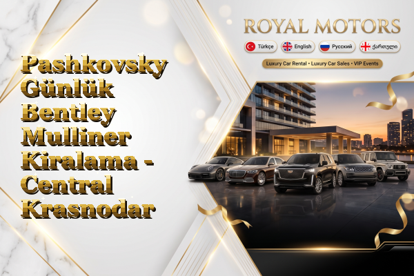 Pashkovsky Günlük Bentley Mulliner Kiralama - Central Krasnodar