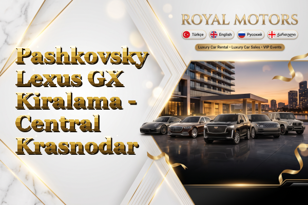 Pashkovsky Lexus GX Kiralama - Central Krasnodar