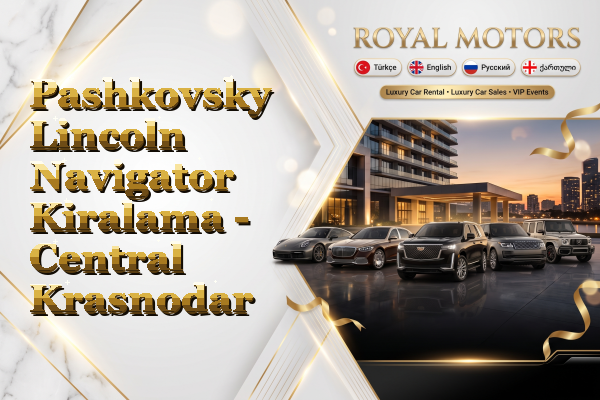 Pashkovsky Lincoln Navigator Kiralama - Central Krasnodar