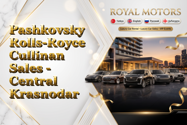 Pashkovsky Rolls-Royce Cullinan Sales - Central Krasnodar