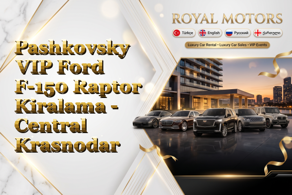 Pashkovsky VIP Ford F-150 Raptor Kiralama - Central Krasnodar