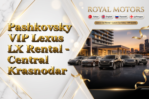 Pashkovsky VIP Lexus LX Rental - Central Krasnodar