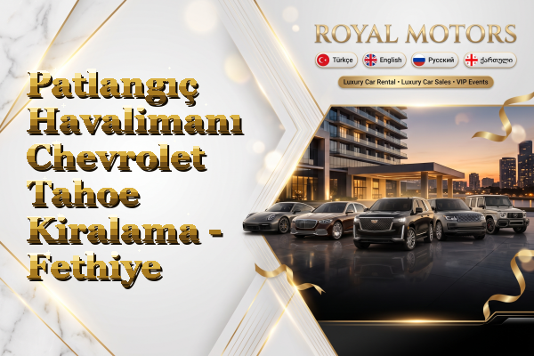 Patlangıç Havalimanı Chevrolet Tahoe Kiralama - Fethiye