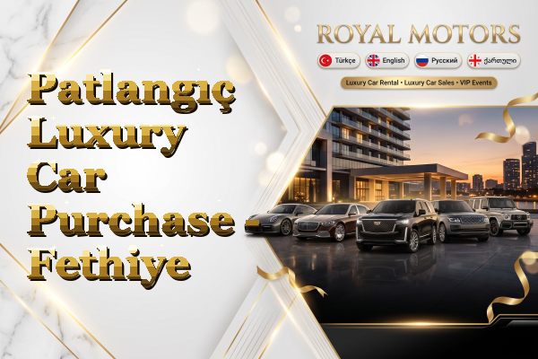 Patlangıç Luxury Car Purchase - Fethiye