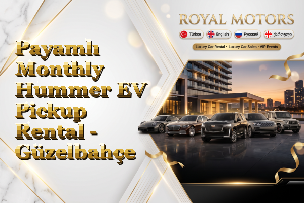Payamlı Monthly Hummer EV Pickup Rental - Güzelbahçe