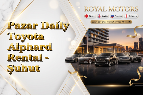 Pazar Daily Toyota Alphard Rental - Şuhut
