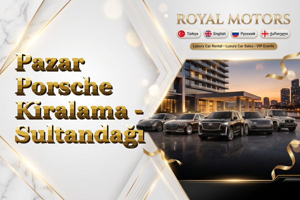 Pazar Porsche Kiralama - Sultandağı