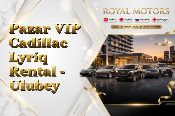Pazar VIP Cadillac Lyriq Rental - Ulubey