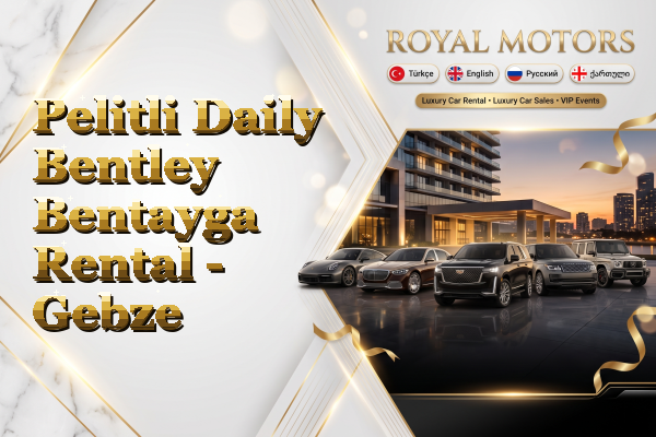 Pelitli Daily Bentley Bentayga Rental - Gebze