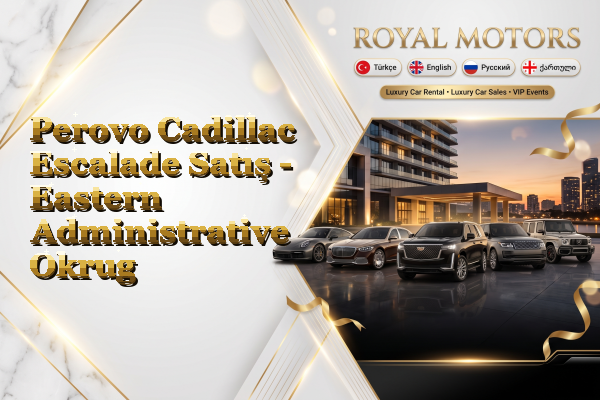 Perovo Cadillac Escalade Satış - Eastern Administrative Okrug