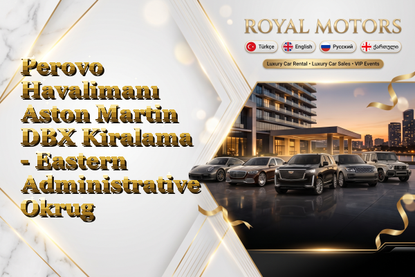 Perovo Havalimanı Aston Martin DBX Kiralama - Eastern Administrative Okrug
