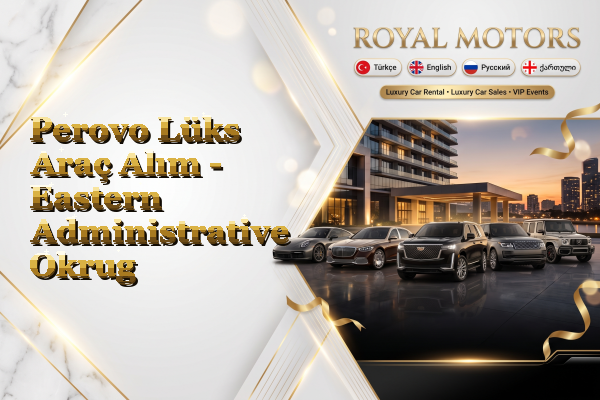 Perovo Lüks Araç Alım - Eastern Administrative Okrug