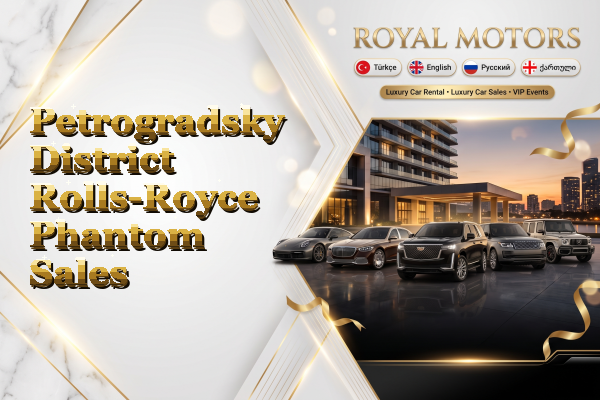 Petrogradsky District Rolls-Royce Phantom Sales