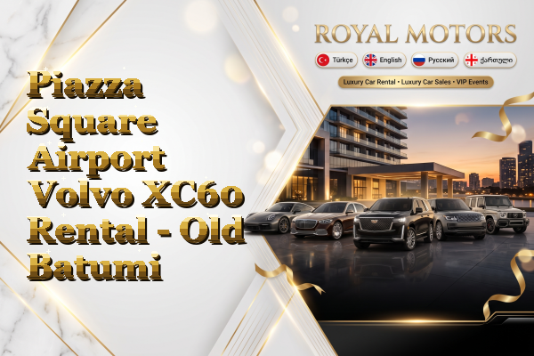 Piazza Square Airport Volvo XC60 Rental - Old Batumi
