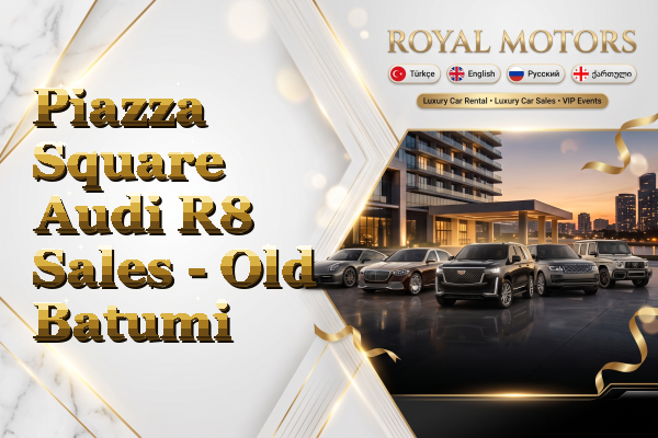 Piazza Square Audi R8 Sales - Old Batumi