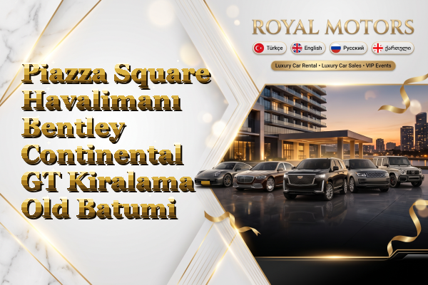 Piazza Square Havalimanı Bentley Continental GT Kiralama - Old Batumi