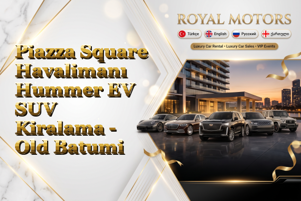 Piazza Square Havalimanı Hummer EV SUV Kiralama - Old Batumi