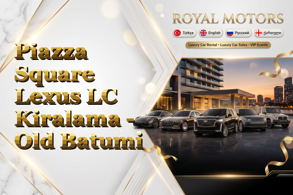 Piazza Square Lexus LC Kiralama - Old Batumi