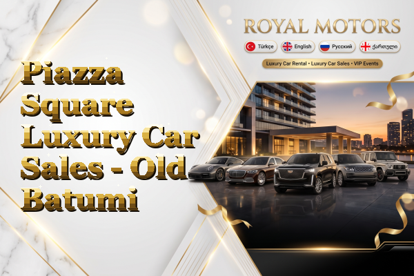 Piazza Square Luxury Car Sales - Old Batumi