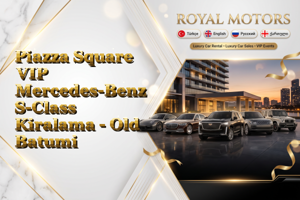 Piazza Square VIP Mercedes-Benz S-Class Kiralama - Old Batumi