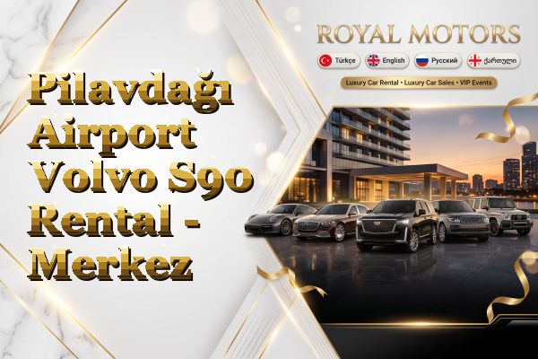 Pilavdağı Airport Volvo S90 Rental - Merkez