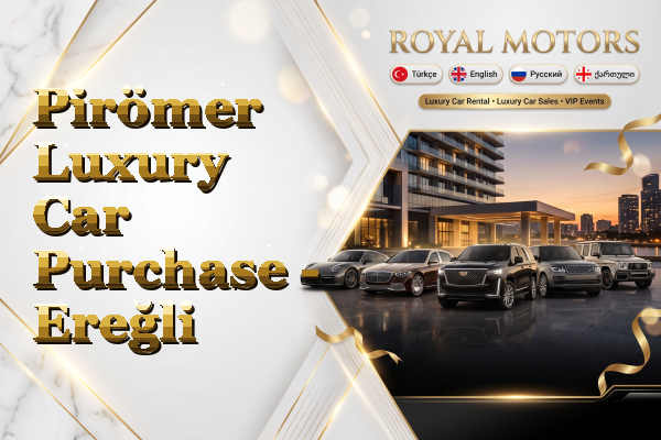 Pirömer Luxury Car Purchase - Ereğli
