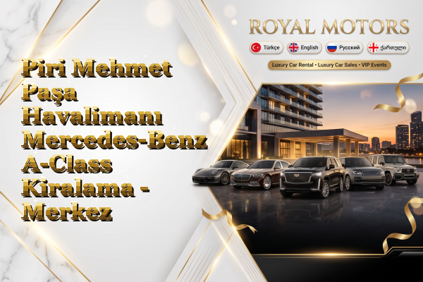Piri Mehmet Paşa Havalimanı Mercedes-Benz A-Class Kiralama - Merkez