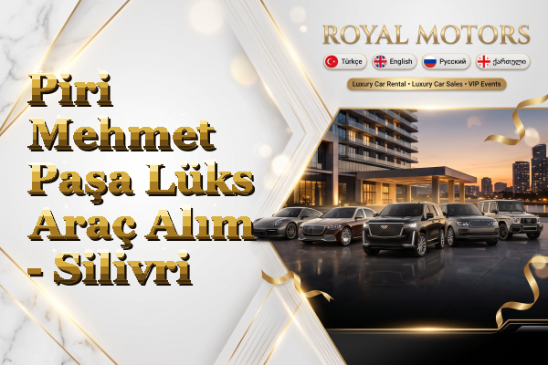 Piri Mehmet Paşa Lüks Araç Alım - Silivri