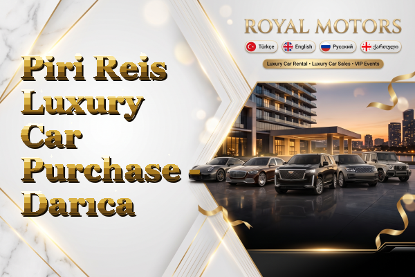 Piri Reis Luxury Car Purchase - Darıca