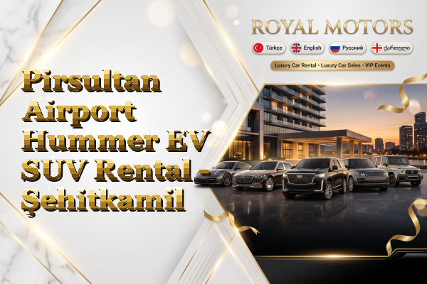 Pirsultan Airport Hummer EV SUV Rental - Şehitkamil