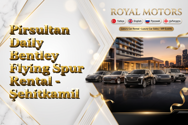 Pirsultan Daily Bentley Flying Spur Rental - Şehitkamil