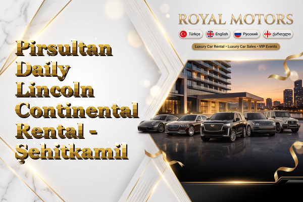 Pirsultan Daily Lincoln Continental Rental - Şehitkamil