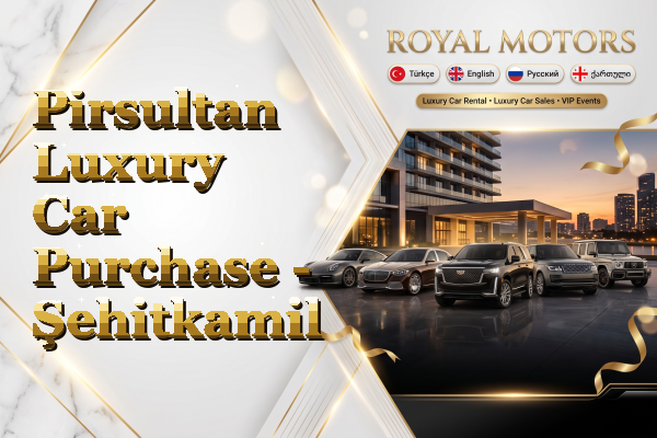 Pirsultan Luxury Car Purchase - Şehitkamil