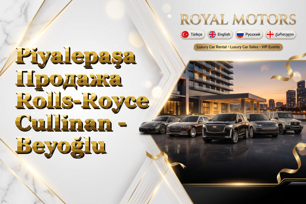 Piyalepaşa Продажа Rolls-Royce Cullinan - Beyoğlu